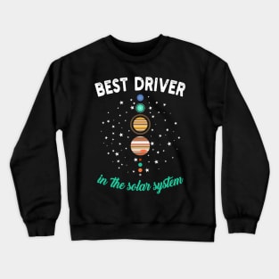 Best Driver In The Solar System Crewneck Sweatshirt